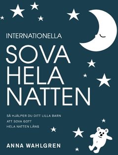 Internationella sova hela natten : så hjälper du ditt lilla barn att sova gott hela natten lång